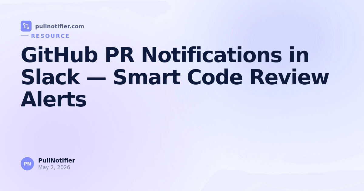 GitHub PR Notifications in Slack — Smart Code Review Alerts