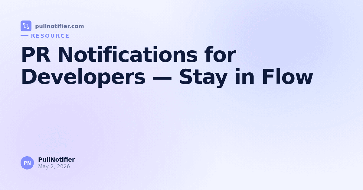 PR Notifications for Developers — Stay in Flow