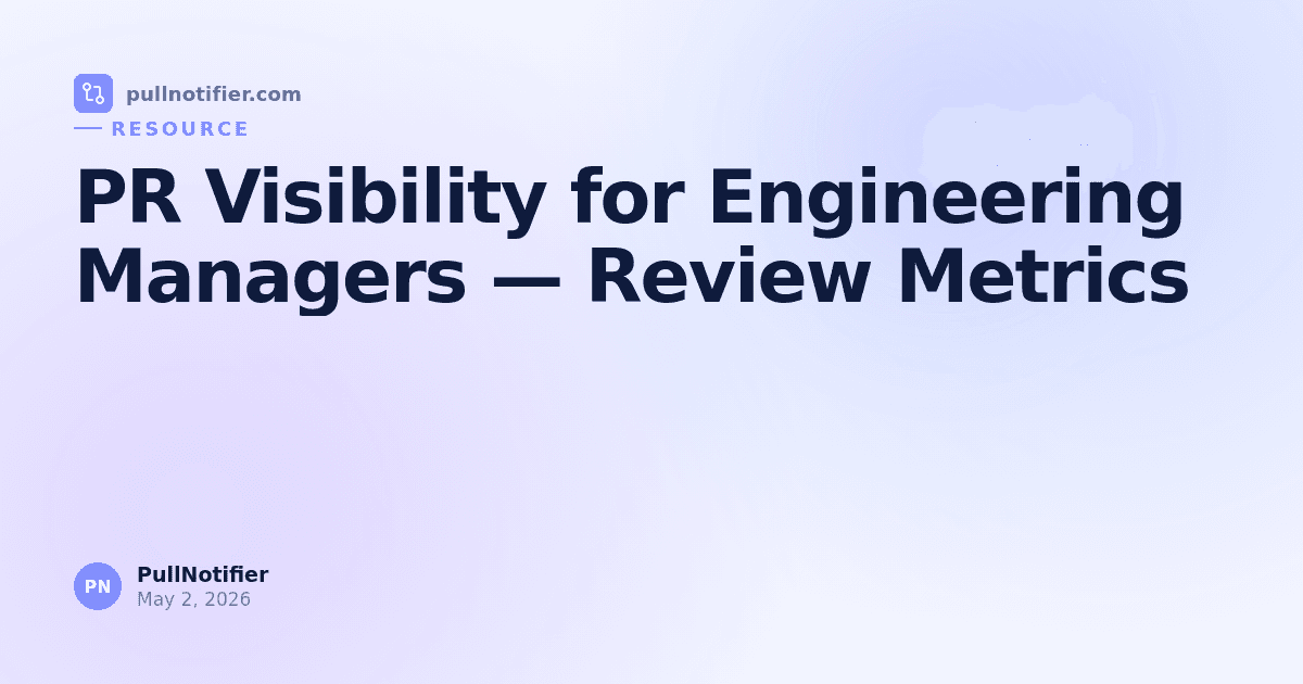 PR Visibility for Engineering Managers — Review Metrics